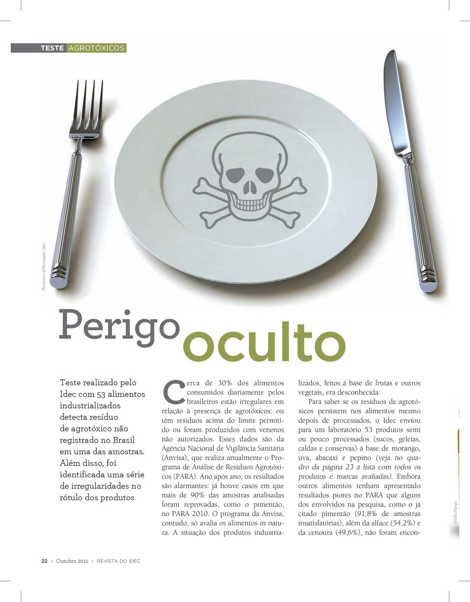 agrotóxicos: ou têm resíduos acima do limite permitido ou foram produzidos com venenos não autorizados.