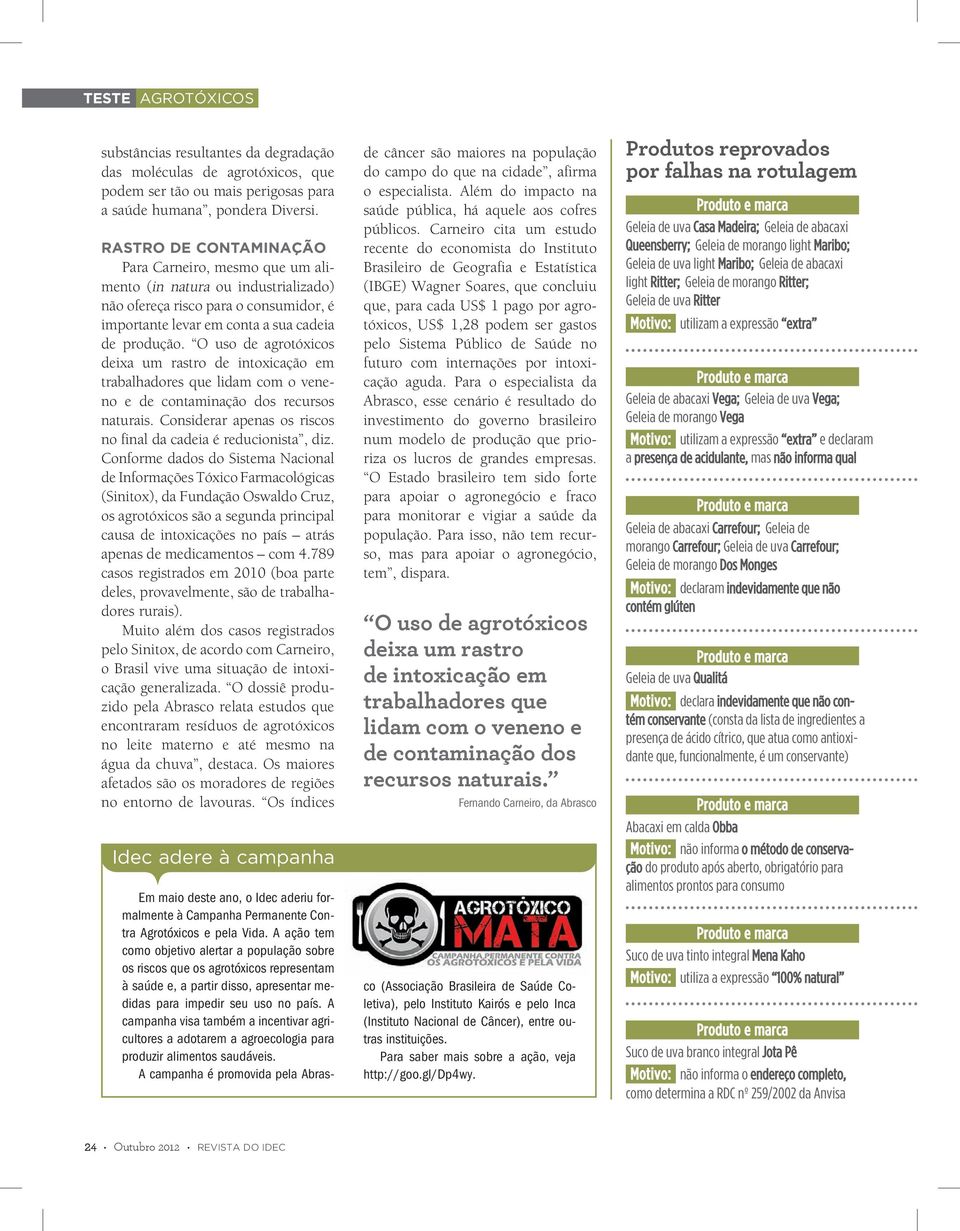 O uso de agrotóxicos deixa um rastro de intoxicação em trabalhadores que lidam com o veneno e de contaminação dos recursos naturais. Considerar apenas os riscos no final da cadeia é reducionista, diz.