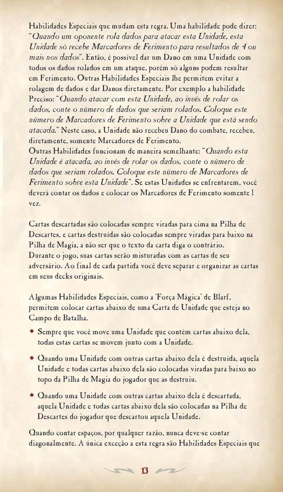 Então, é possível dar um Dano em uma Unidade com todos os dados rolados em um ataque, porém só alguns podem resultar em Ferimento.