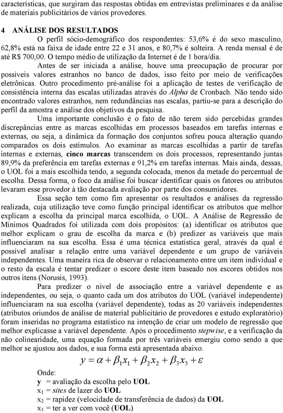 O tempo médio de utilização da Internet é de 1 hora/dia.