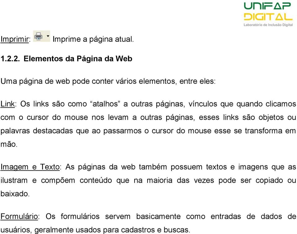 clicamos com o cursor do mouse nos levam a outras páginas, esses links são objetos ou palavras destacadas que ao passarmos o cursor do mouse esse se transforma