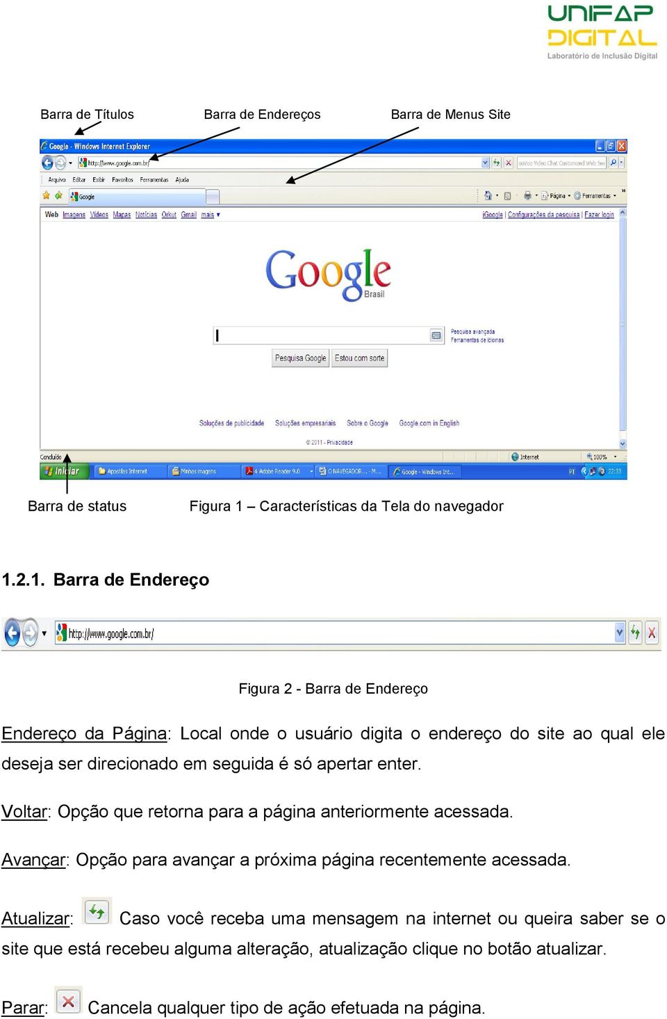 2.1. Barra de Endereço Figura 2 - Barra de Endereço Endereço da Página: Local onde o usuário digita o endereço do site ao qual ele deseja ser direcionado em