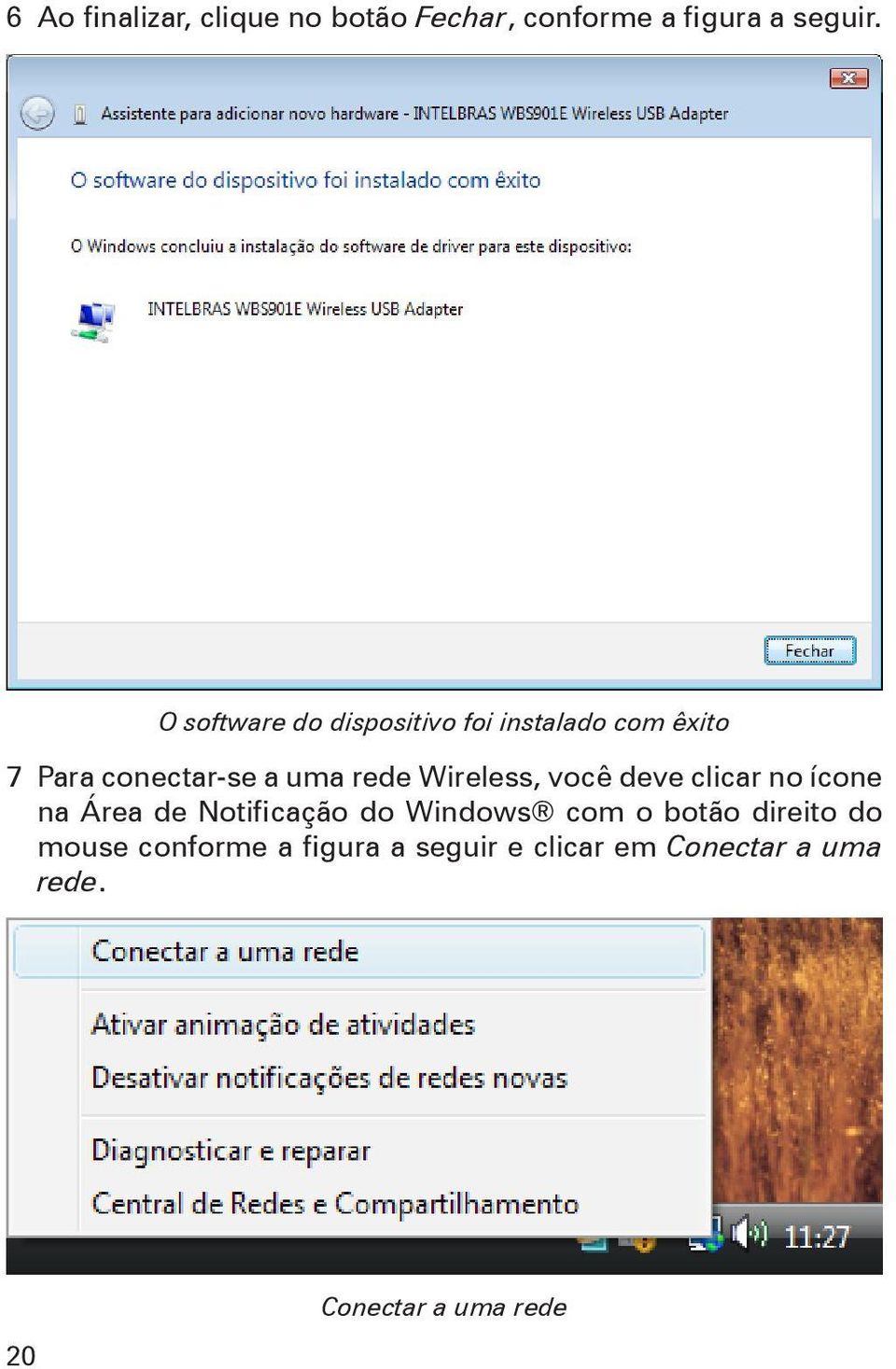 Wireless, você deve clicar no ícone na Área de Notificação do Windows com o botão