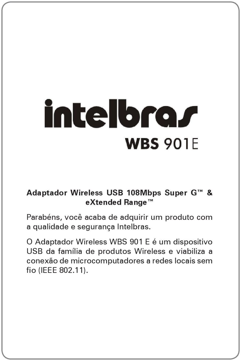 O Adaptador Wireless WBS 901 E é um dispositivo USB da família de produtos