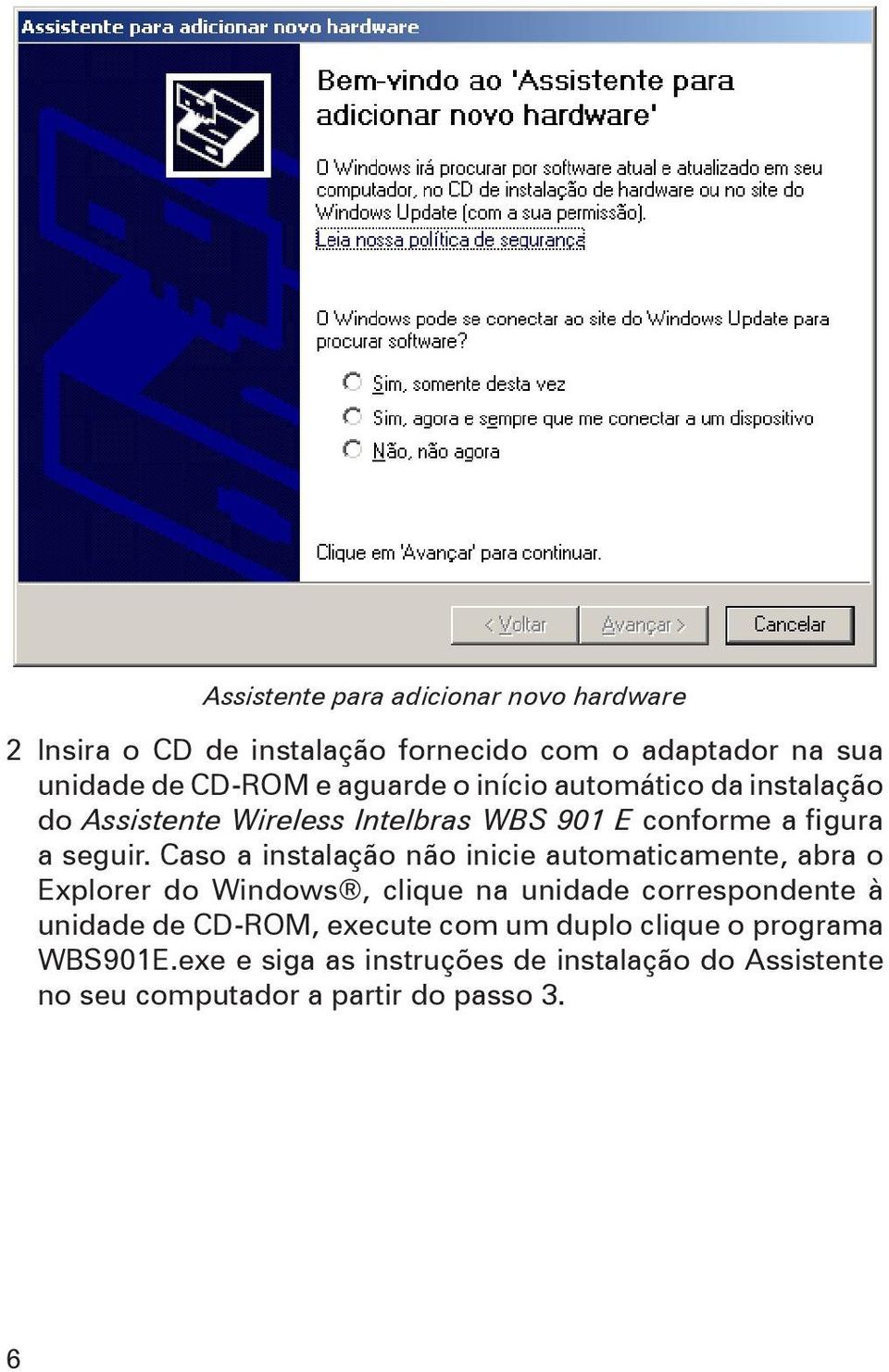 Caso a instalação não inicie automaticamente, abra o Explorer do Windows, clique na unidade correspondente à unidade de