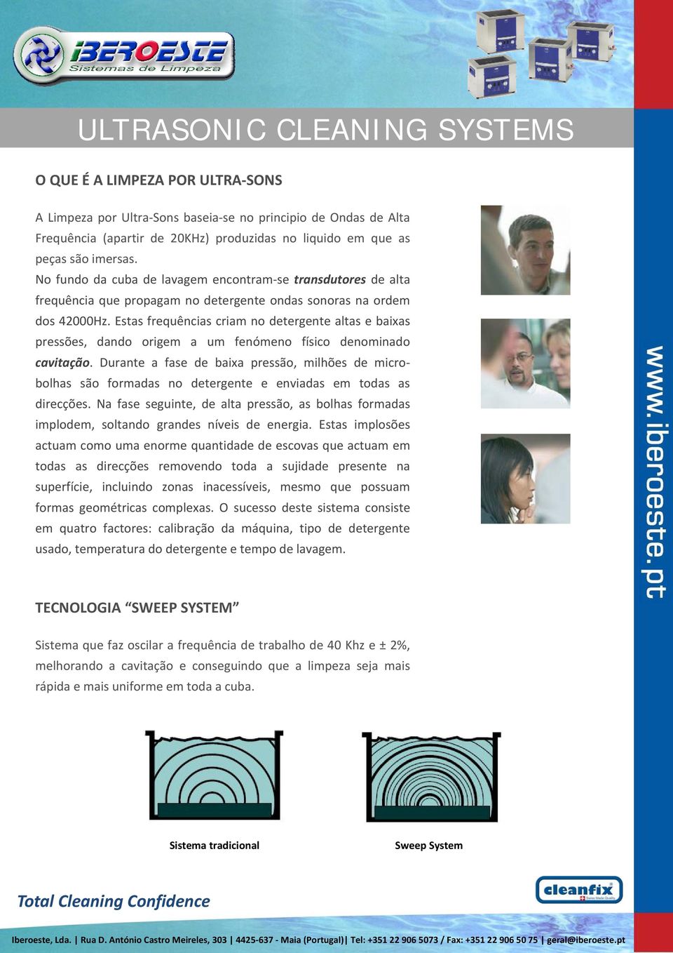 Estas frequências criam no detergente altas e baixas pressões, dando origem a um fenómeno físico denominado cavitação.