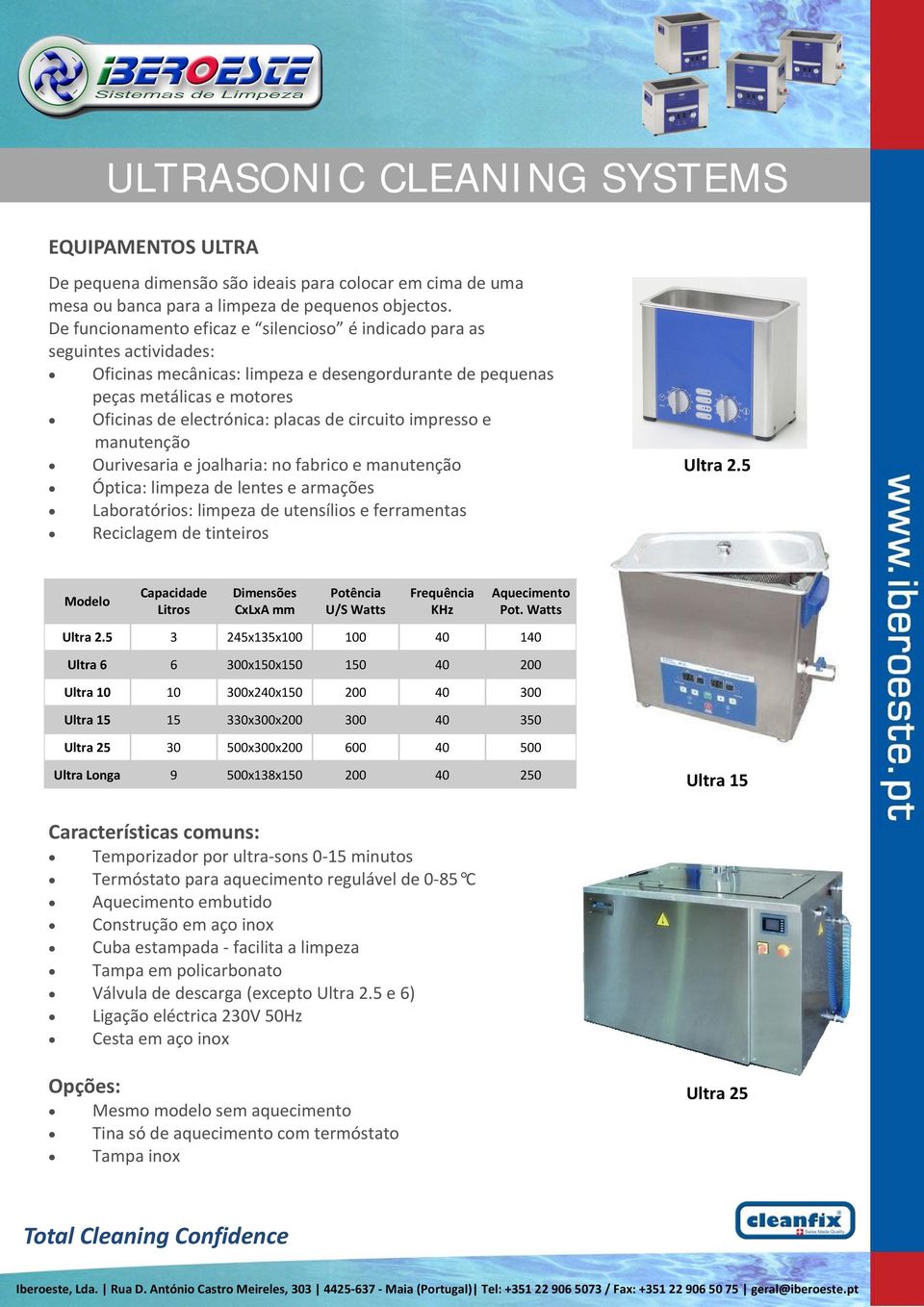 circuito impresso e manutenção Ourivesaria e joalharia: no fabrico e manutenção Óptica: limpeza de lentes e armações Laboratórios: limpeza de utensílios e ferramentas Reciclagem de tinteiros Ultra 2.