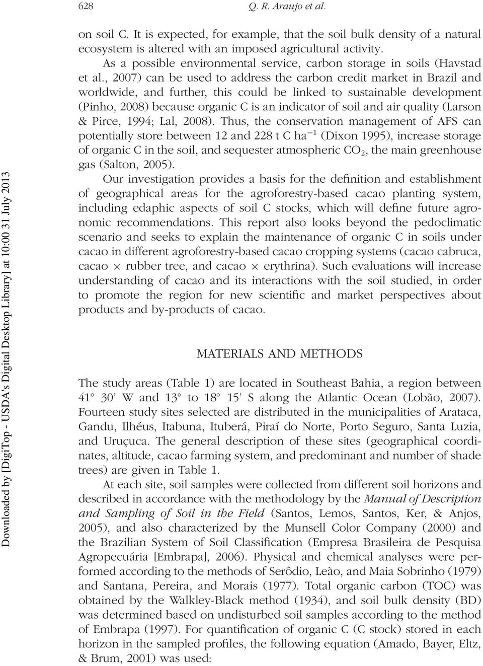 , 2007) can be used to address the carbon credit market in Brazil and worldwide, and further, this could be linked to sustainable development (Pinho, 2008) because organic C is an indicator of soil