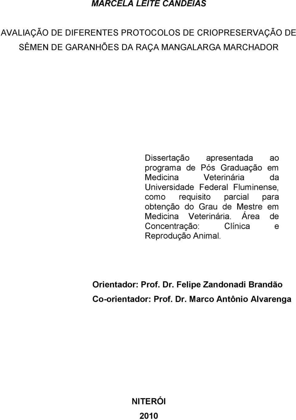 Fluminense, como requisito parcial para obtenção do Grau de Mestre em Medicina Veterinária.