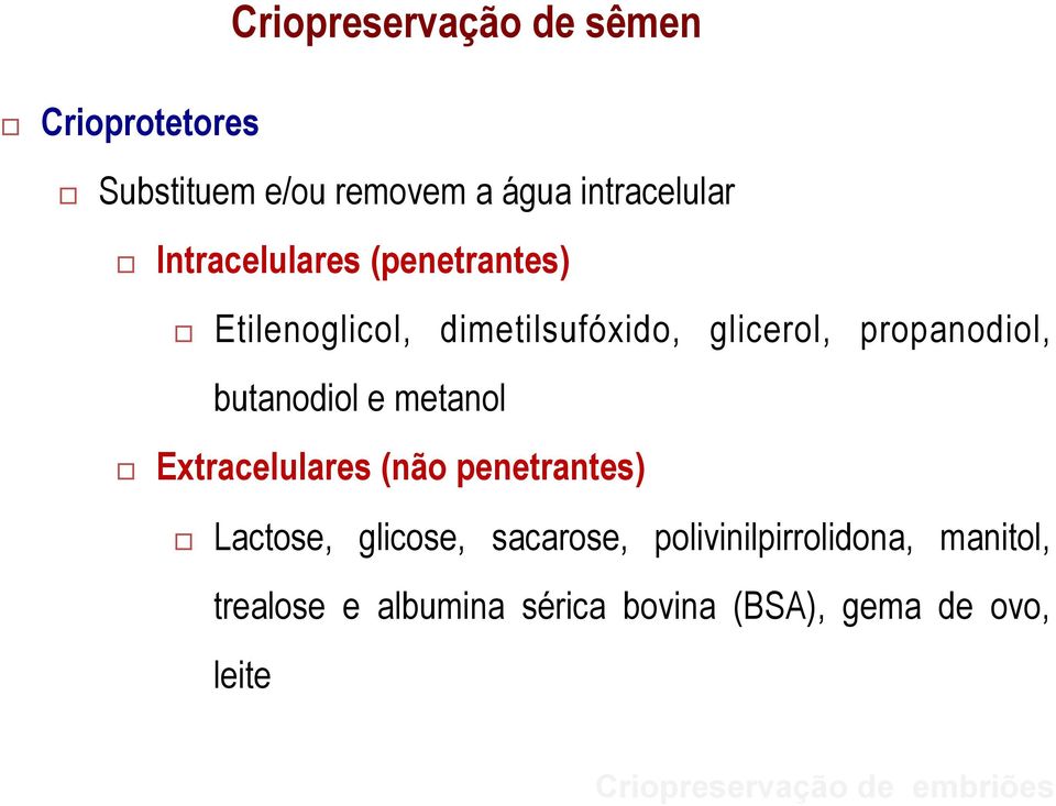 butanodiol e metanol Extracelulares (não penetrantes) Lactose, glicose, sacarose,