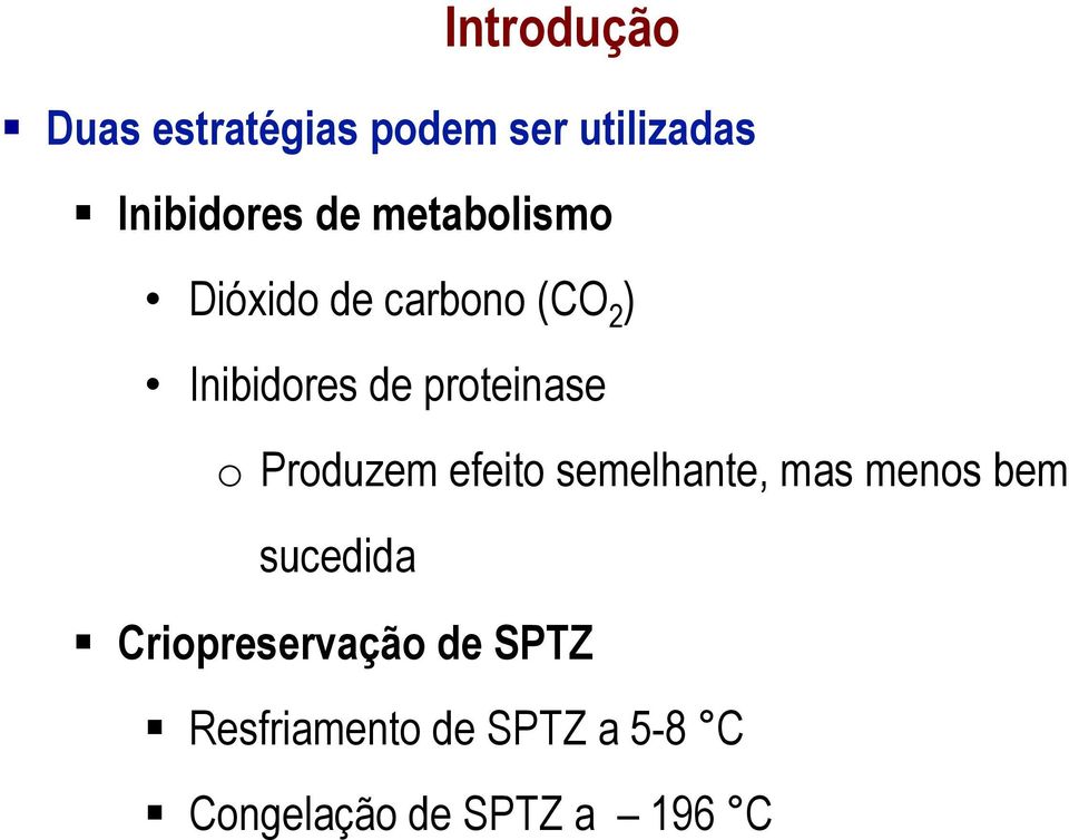 o Produzem efeito semelhante, mas menos bem sucedida