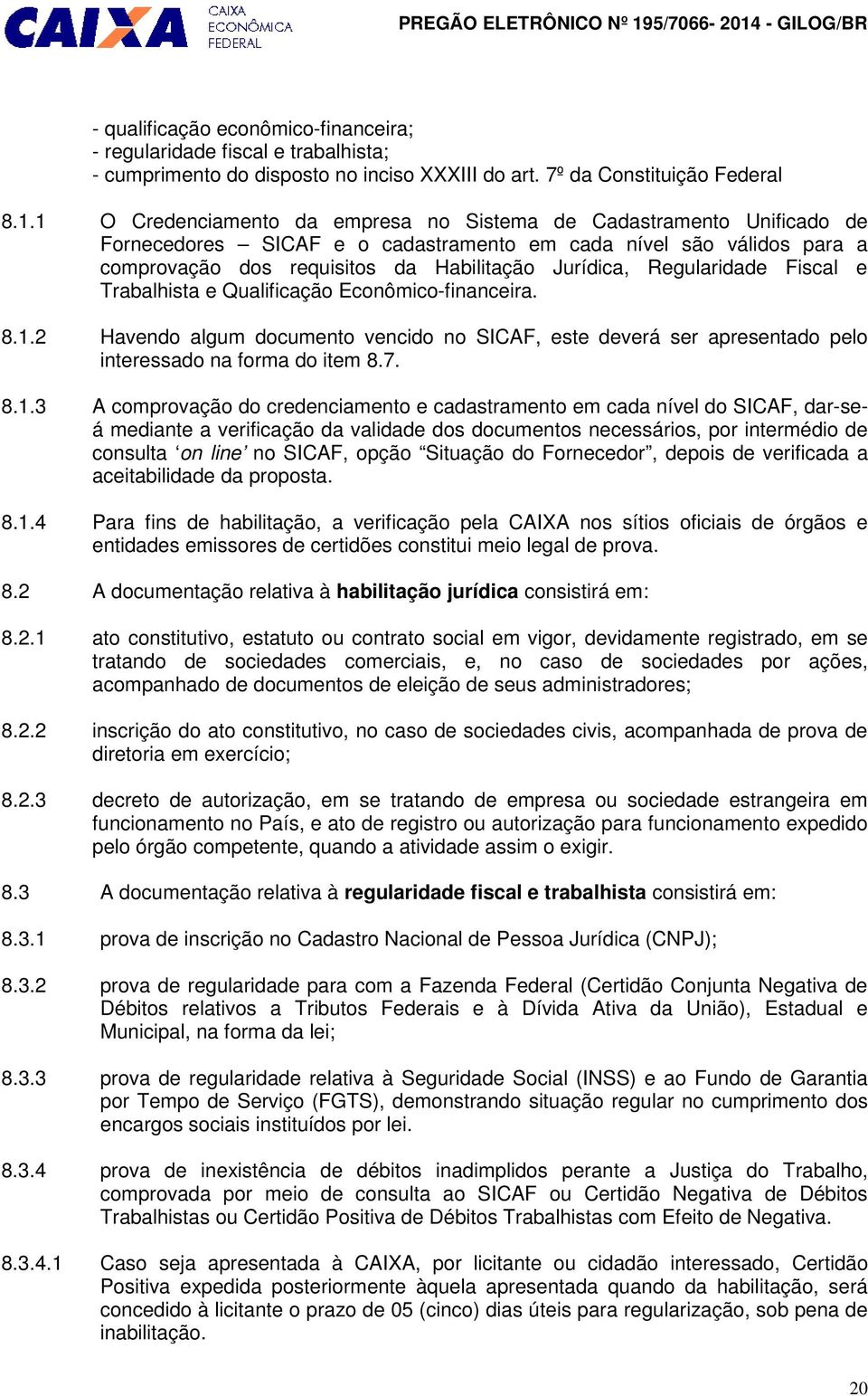 Regularidade Fiscal e Trabalhista e Qualificação Econômico-financeira. 8.1.