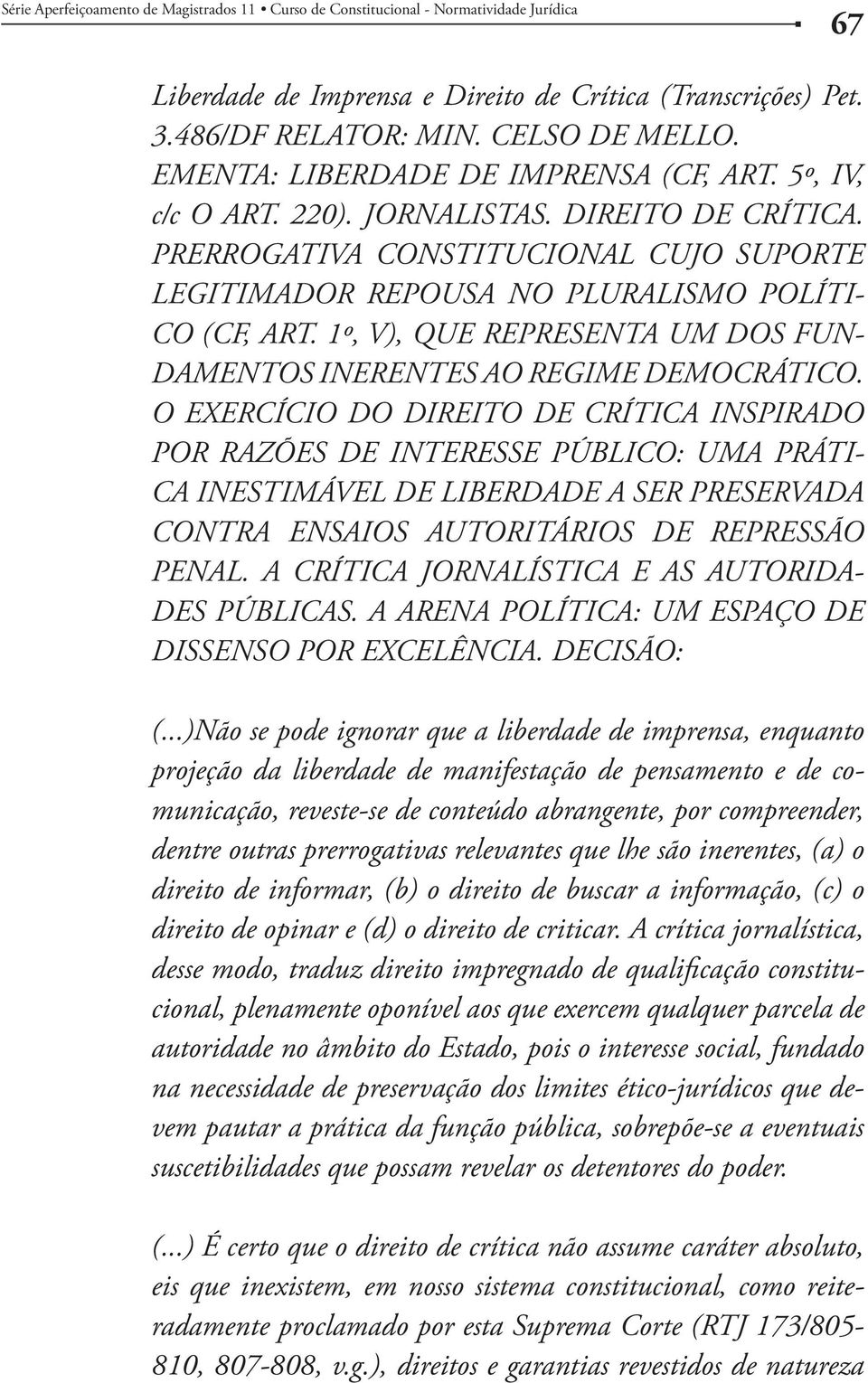 1º, V), QUE REPRESENTA UM DOS FUN- DAMENTOS INERENTES AO REGIME DEMOCRÁTICO.