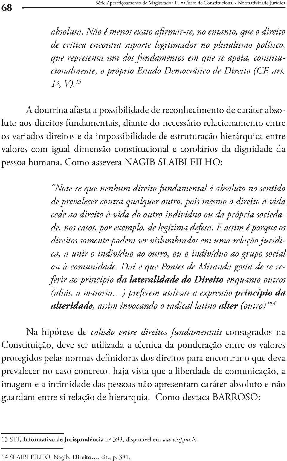próprio Estado Democrático de Direito (CF, art. 1º, V).