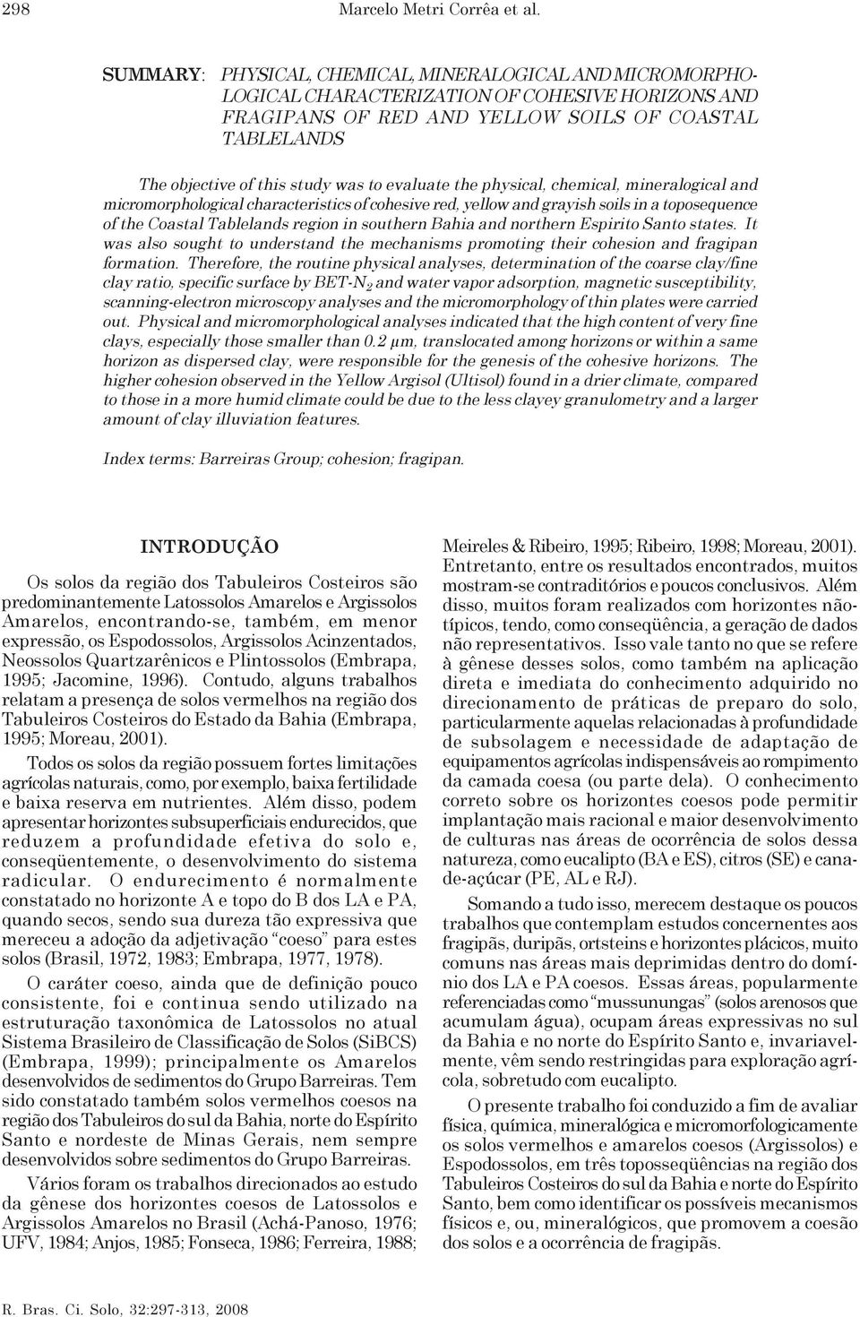 to evaluate the physical, chemical, mineralogical and micromorphological characteristics of cohesive red, yellow and grayish soils in a toposequence of the Coastal Tablelands region in southern Bahia