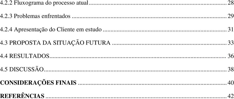 3 PROPOSTA DA SITUAÇÃO FUTURA... 33 4.4 RESULTADOS... 36 4.