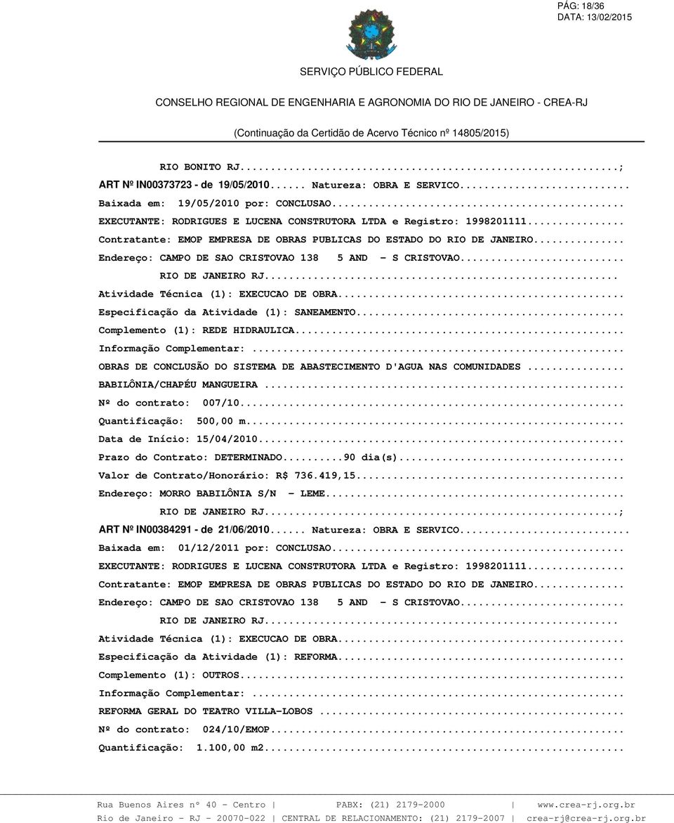 .. Complemento (1): REDE HIDRAULICA... OBRAS DE CONCLUSÃO DO SISTEMA DE ABASTECIMENTO D'AGUA NAS COMUNIDADES... BABILÔNIA/CHAPÉU MANGUEIRA... Nº do contrato: 007/10... Quantificação: 500,00 m.