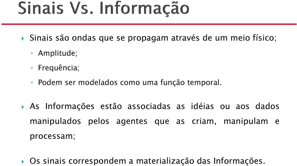 As Informações estão associadas as idéias ou aos dados manipulados pelos