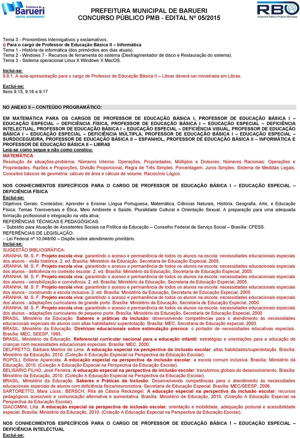 A aula-apresentação para o cargo de Professor de Educação Básica II Libras deverá ser ministrada em Libras. Itens 9.15, 9.16 e 9.