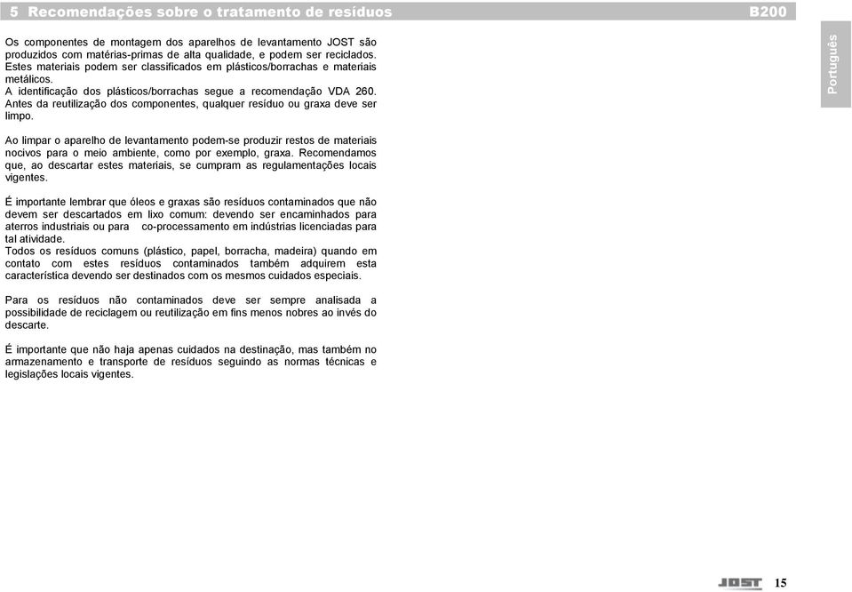 Antes da reutilização dos componentes, qualquer resíduo ou graxa deve ser limpo.