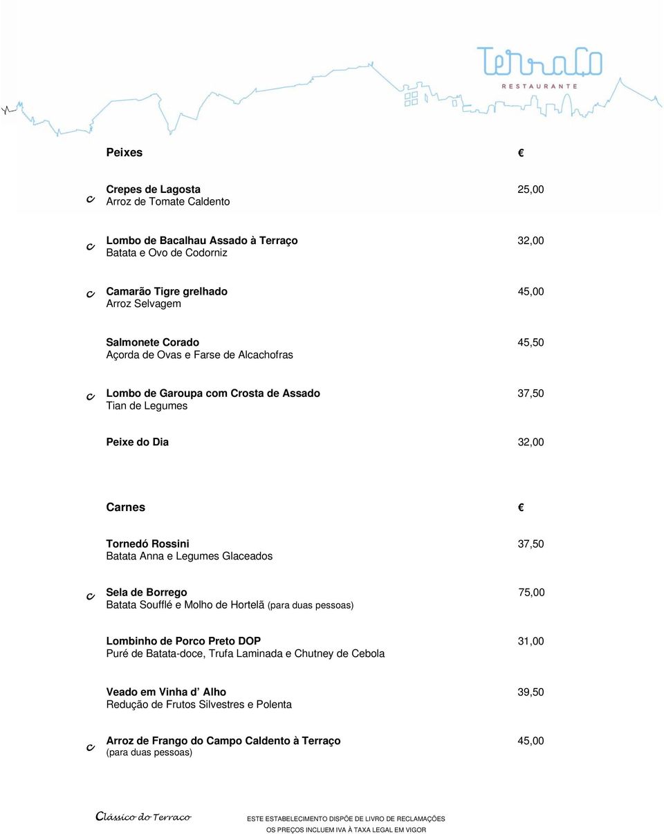 Rossini 37,50 Batata Anna e Legumes Glaeados Sela de Borrego 75,00 Batata Soufflé e Molho de Hortelã Lombinho de Poro Preto DOP 31,00 Puré de Batata-doe, Trufa