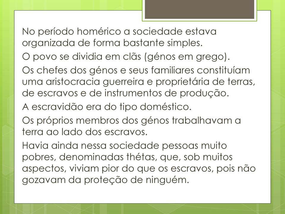 produção. A escravidão era do tipo doméstico. Os próprios membros dos génos trabalhavam a terra ao lado dos escravos.