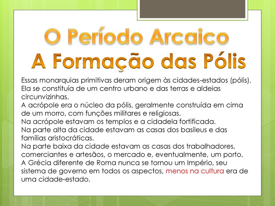 Na acrópole estavam os templos e a cidadela fortificada. Na parte alta da cidade estavam as casas dos basileus e das famílias aristocráticas.