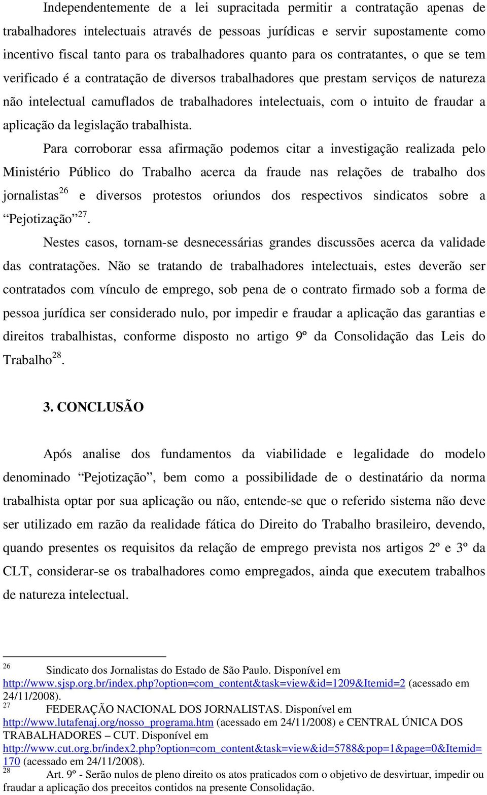 de fraudar a aplicação da legislação trabalhista.