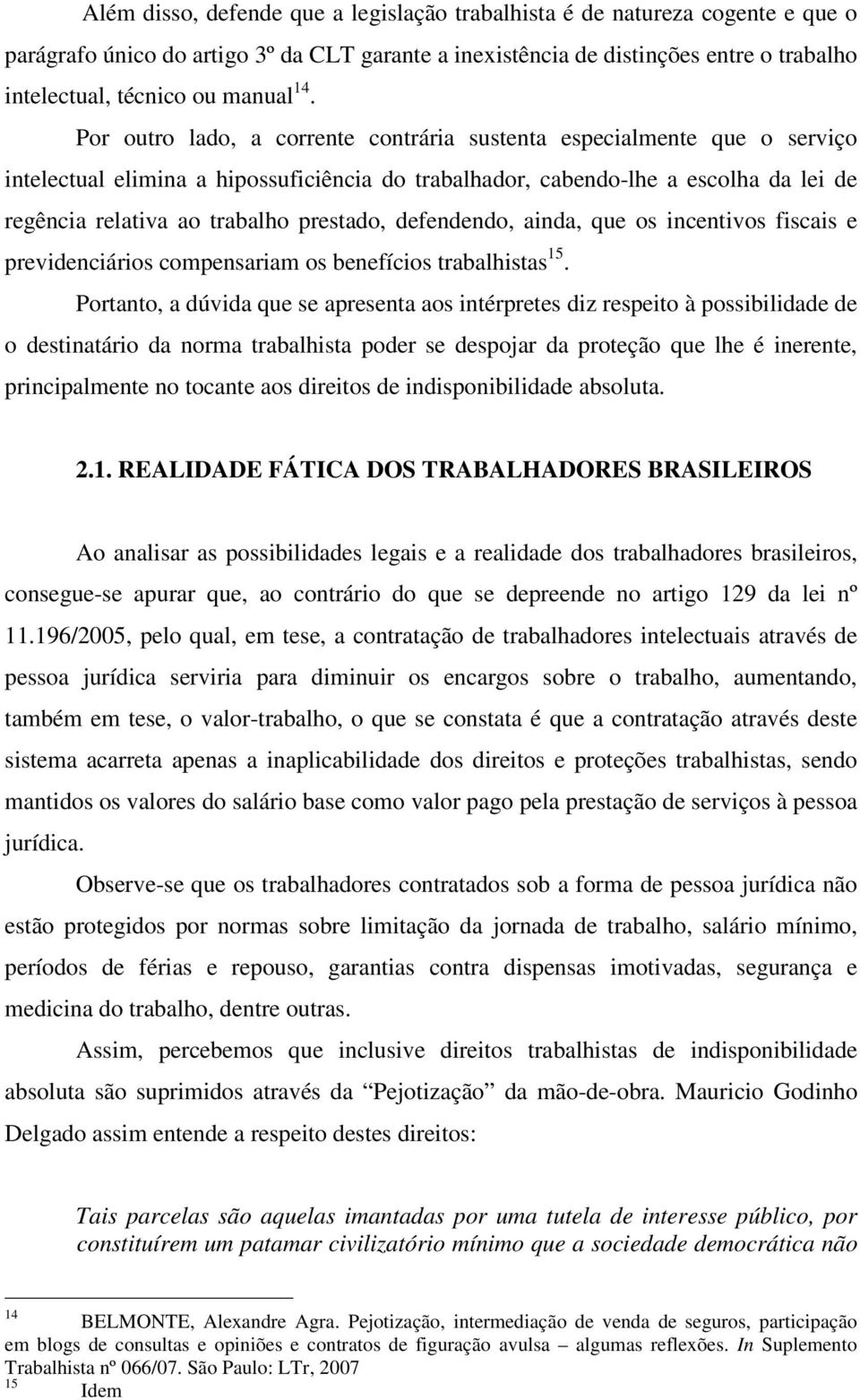 prestado, defendendo, ainda, que os incentivos fiscais e previdenciários compensariam os benefícios trabalhistas 15.