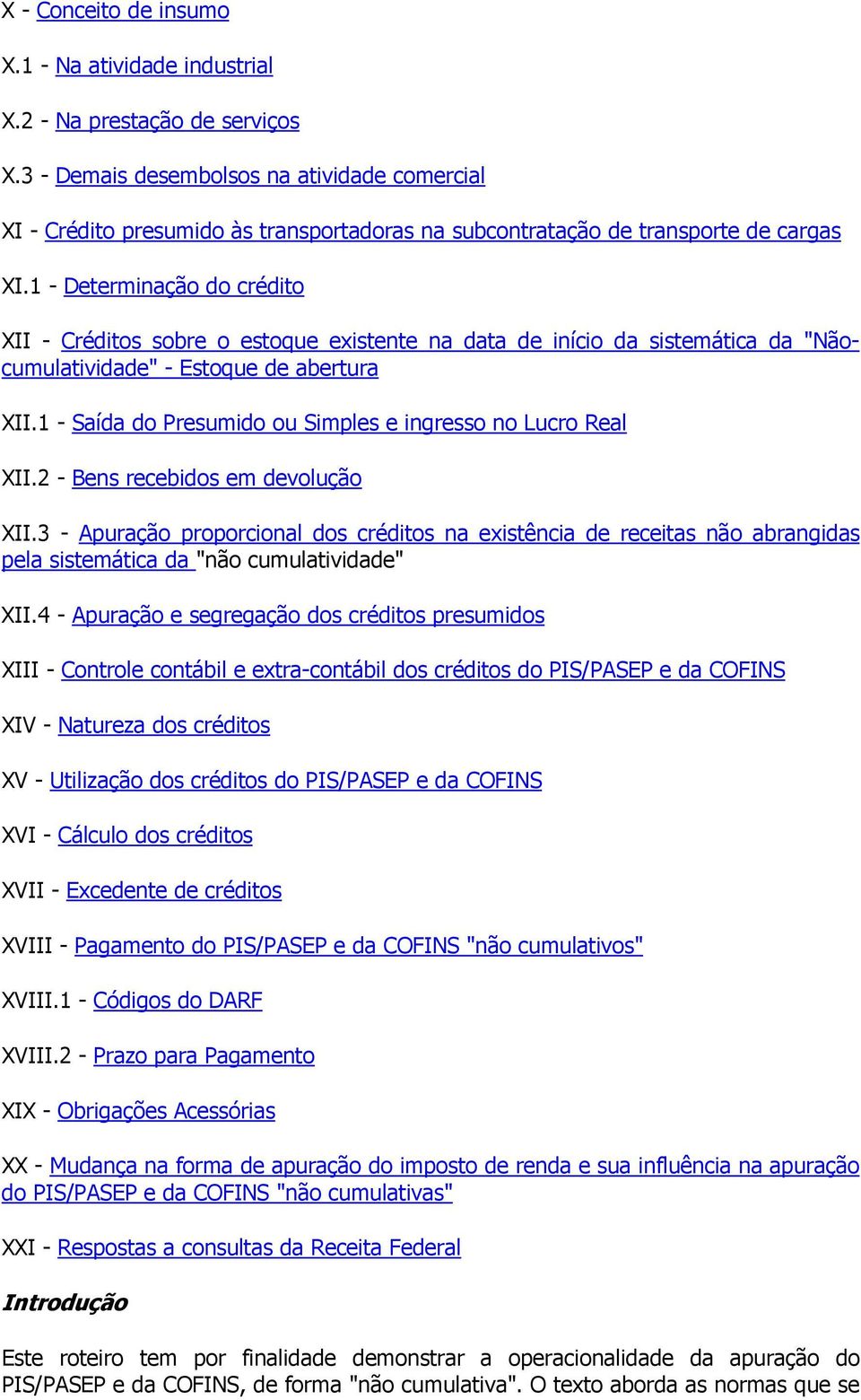 1 - Determinação do crédito XII - Créditos sobre o estoque existente na data de início da sistemática da "Nãocumulatividade" - Estoque de abertura XII.