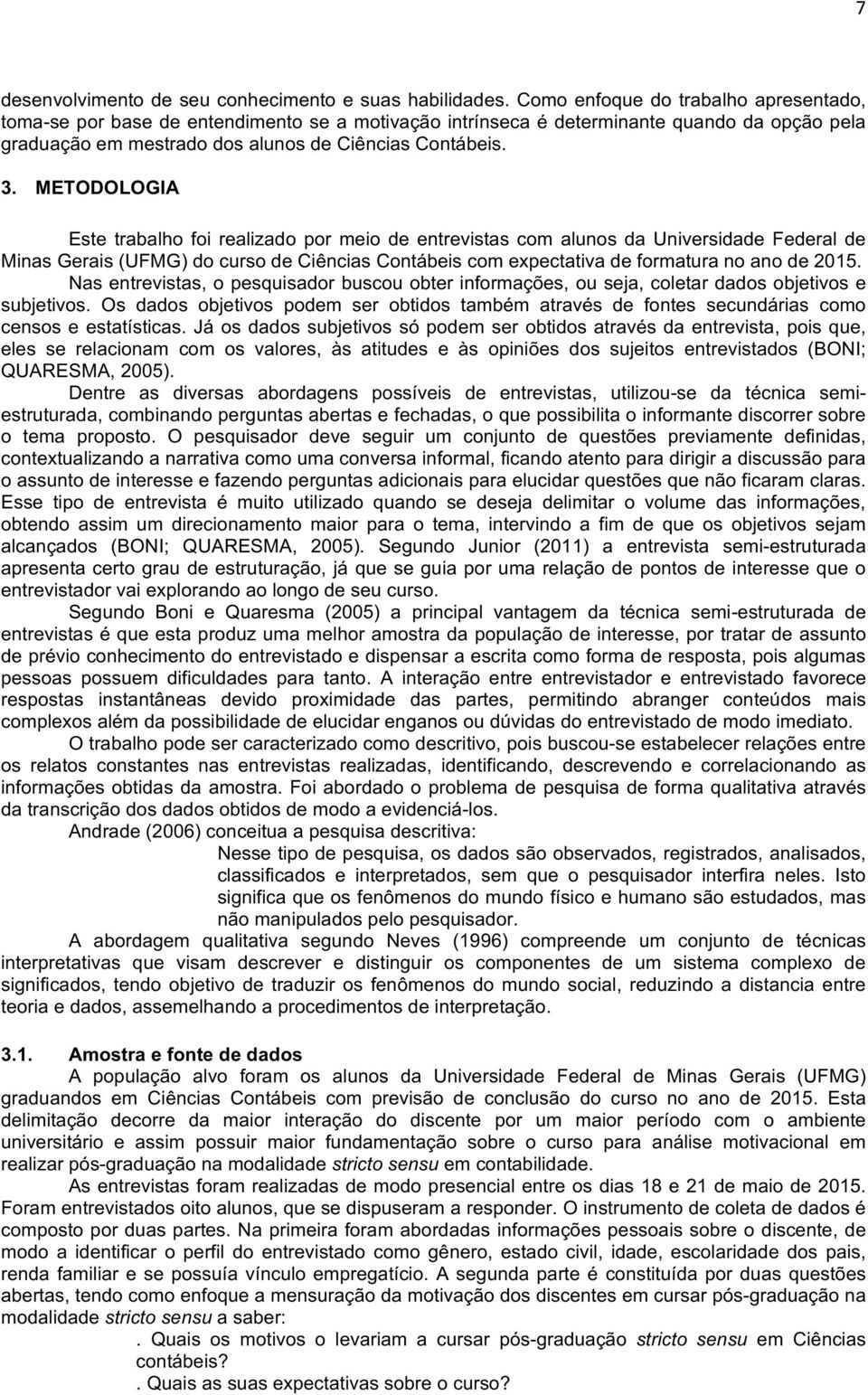 METODOLOGIA Este trabalho foi realizado pormeio deentrevistascomalunosdauniversidadefederalde MinasGerais(UFMG)docursodeCiênciasContábeiscomexpectativadeformaturanoanode2015.