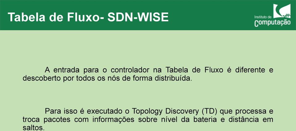 Para isso é executado o Topology Discovery (TD) que processa e troca