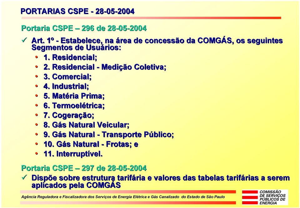 Residencial - Mediçã ção o Coletiva; 3. Comercial; 4. Industrial; 5. Matéria Prima; 6. Termoelétrica; 7. Cogeraçã ção; 8.