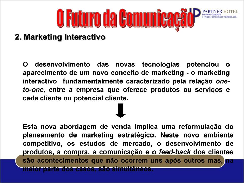 Esta nova abordagem de venda implica uma reformulação do planeamento de marketing estratégico.