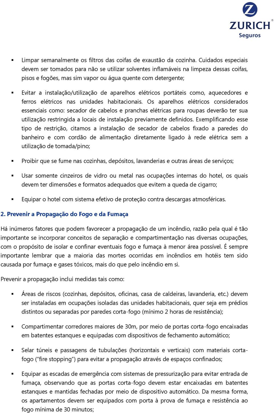 de aparelhos elétricos portáteis como, aquecedores e ferros elétricos nas unidades habitacionais.