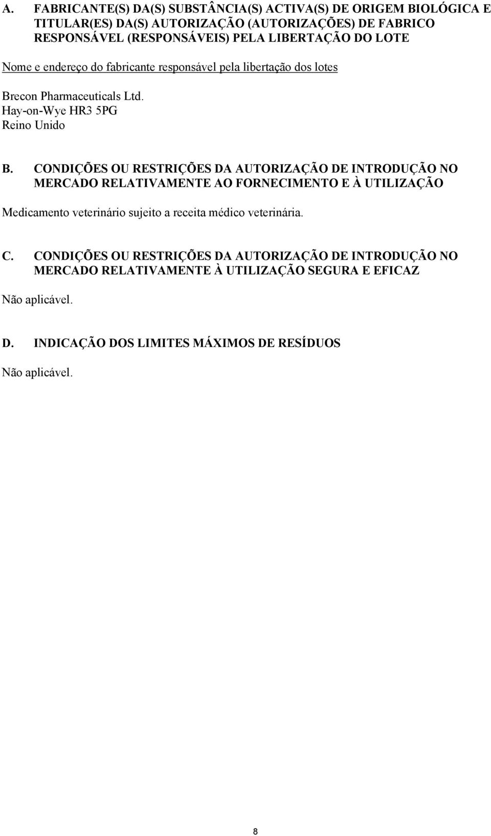 CONDIÇÕES OU RESTRIÇÕES DA AUTORIZAÇÃO DE INTRODUÇÃO NO MERCADO RELATIVAMENTE AO FORNECIMENTO E À UTILIZAÇÃO Medicamento veterinário sujeito a receita médico