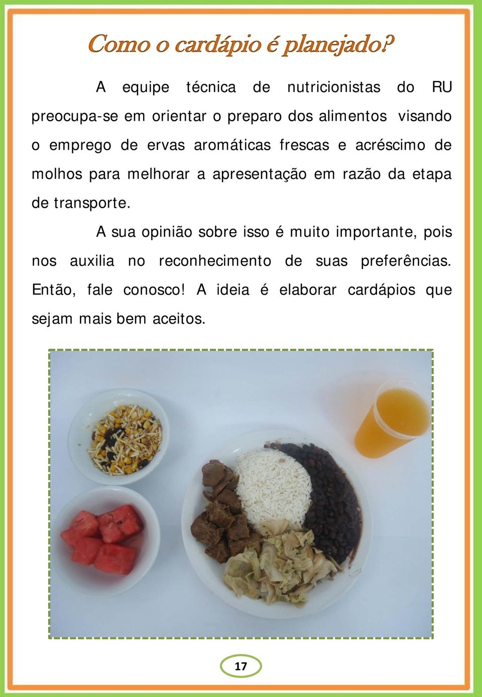 de ervas aromáticas frescas e acréscimo de molhos para melhorar a apresentação em razão da etapa de