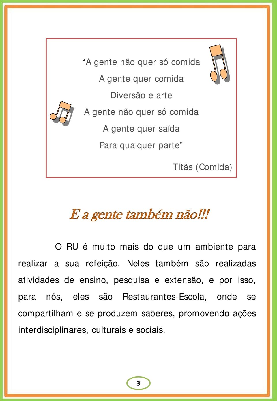 !! O RU é muito mais do que um ambiente para realizar a sua refeição.