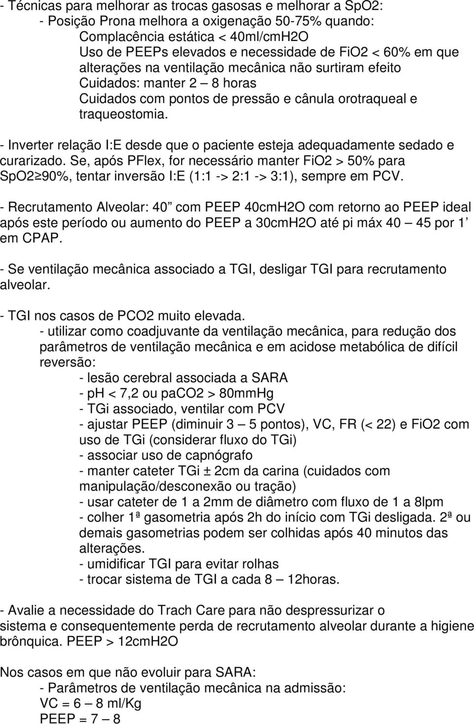 - Inverter relação I:E desde que o paciente esteja adequadamente sedado e curarizado.