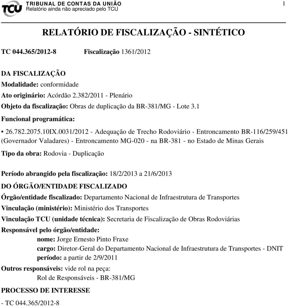 0031/2012 - Adequação de Trecho Rodoviário - Entroncamento BR-116/259/451 (Governador Valadares) - Entroncamento MG-020 - na BR-381 - no Estado de Minas Gerais Tipo da obra: Rodovia - Duplicação