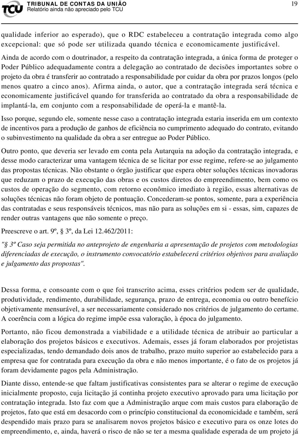 projeto da obra é transferir ao contratado a responsabilidade por cuidar da obra por prazos longos (pelo menos quatro a cinco anos).