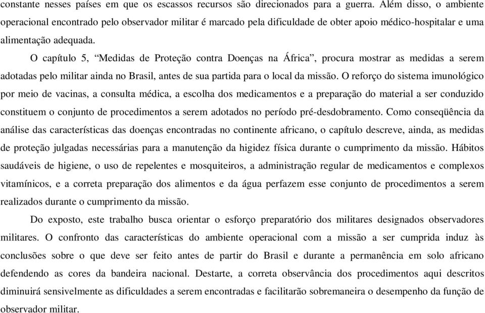 O capítulo 5, Medidas de Proteção contra Doenças na África, procura mostrar as medidas a serem adotadas pelo militar ainda no Brasil, antes de sua partida para o local da missão.