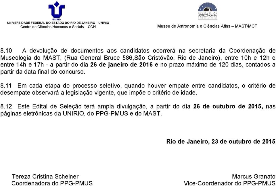 11 Em cada etapa do processo seletivo, quando houver empate entre candidatos, o critério de desempate observará a legislação vigente, que impõe o critério de idade. 8.