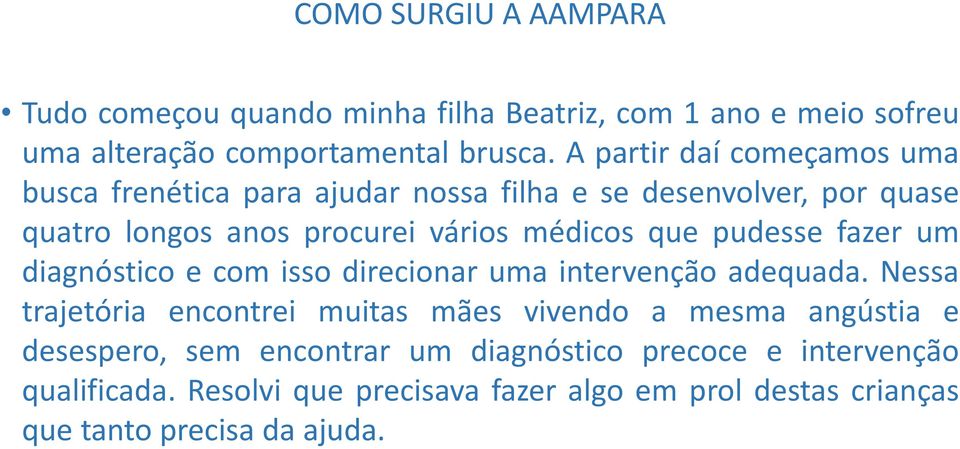 pudesse fazer um diagnóstico e com isso direcionar uma intervenção adequada.