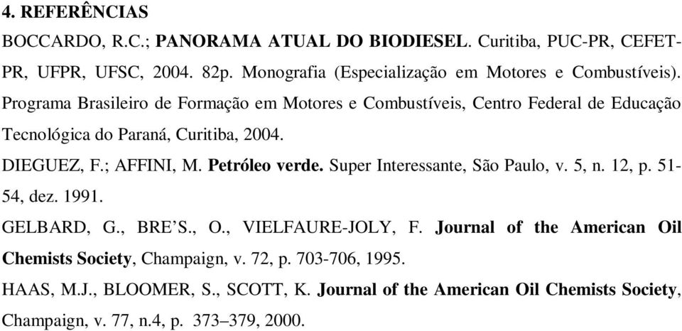 Programa Brasileiro de Formação em Motores e Combustíveis, Centro Federal de Educação Tecnológica do Paraná, Curitiba, 24. DIEGUEZ, F.; AFFINI, M.