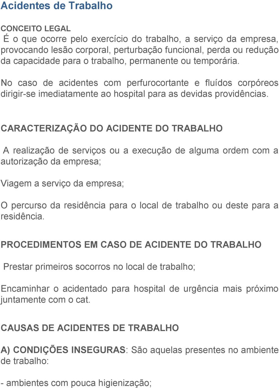 CARACTERIZAÇÃO DO ACIDENTE DO TRABALHO A realização de serviços ou a execução de alguma ordem com a autorização da empresa; Viagem a serviço da empresa; O percurso da residência para o local de