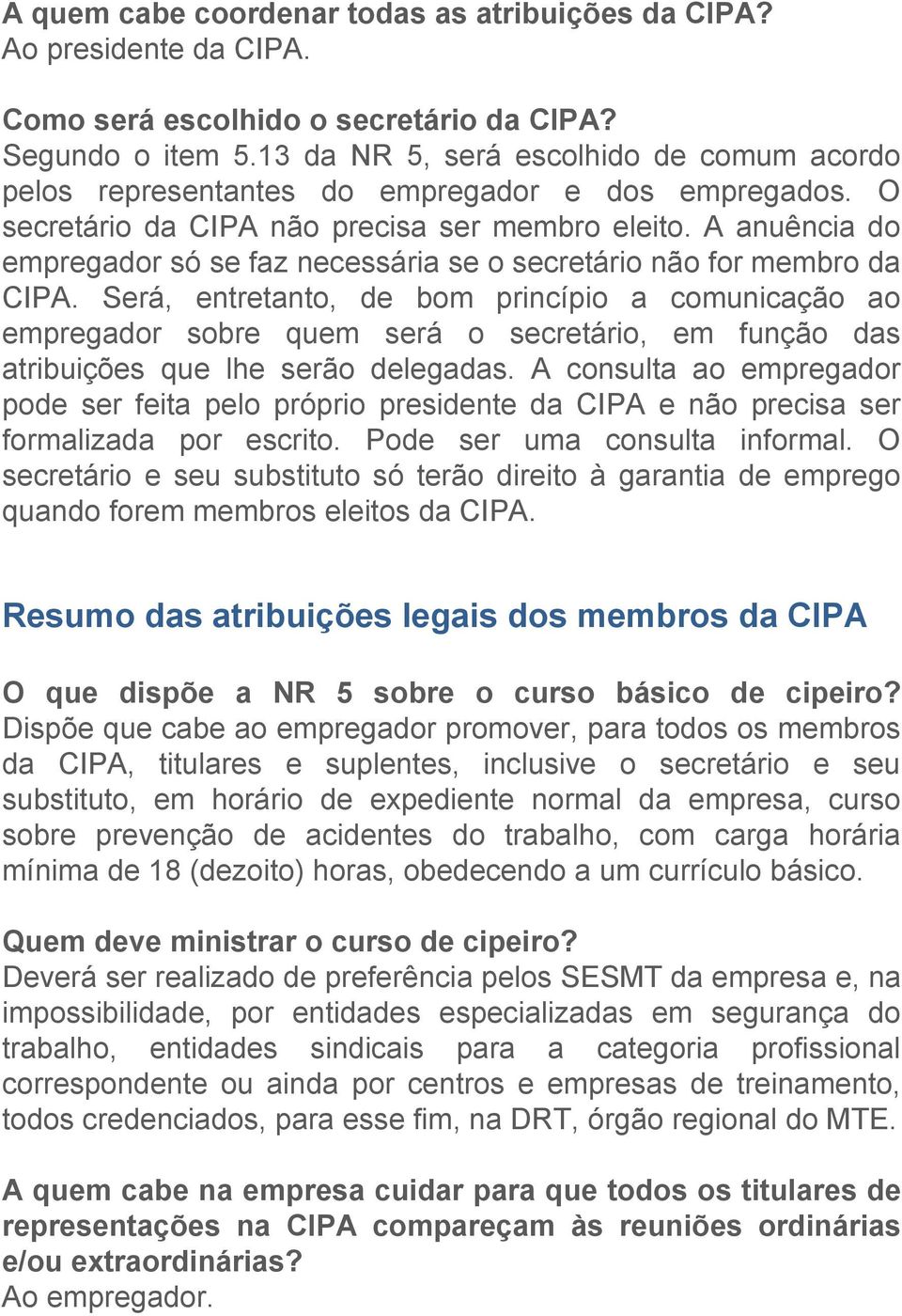 A anuência do empregador só se faz necessária se o secretário não for membro da CIPA.