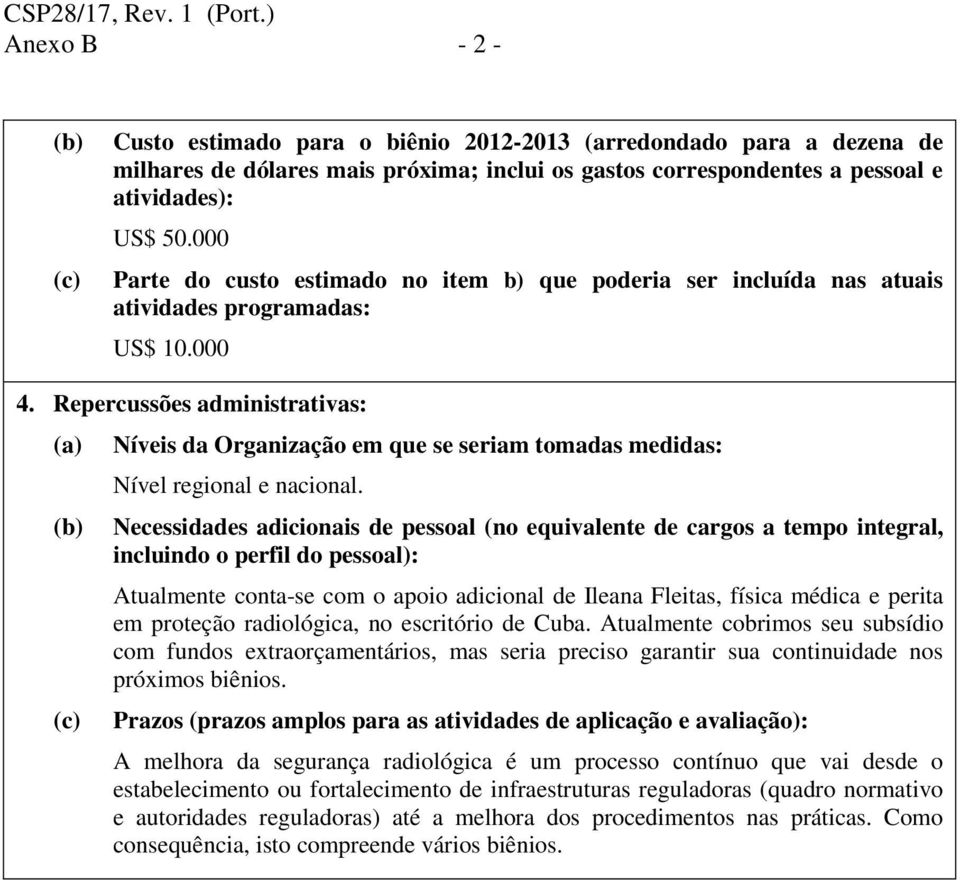 Repercussões administrativas: (a) (b) (c) Níveis da Organização em que se seriam tomadas medidas: Nível regional e nacional.