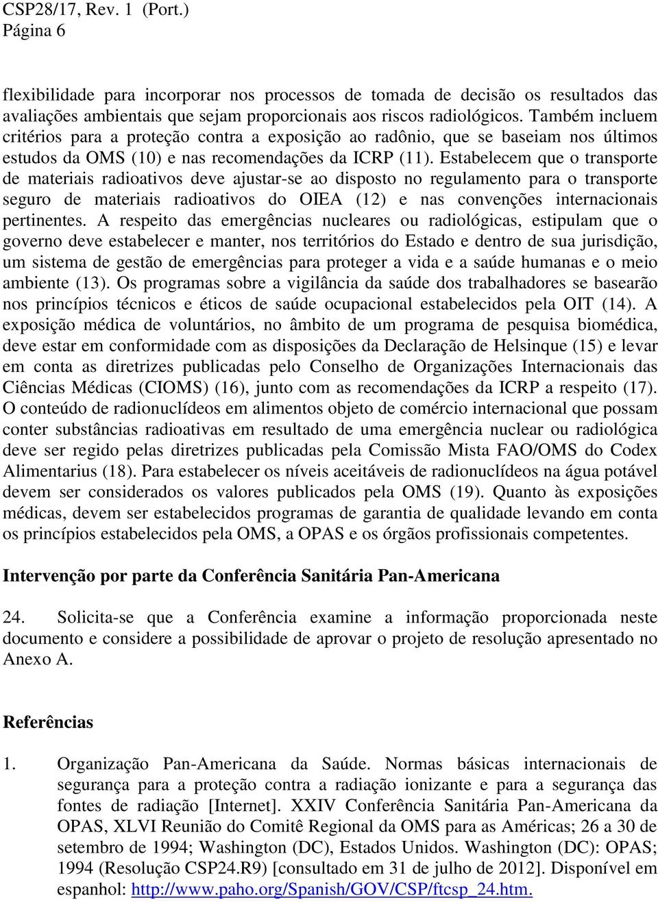 Estabelecem que o transporte de materiais radioativos deve ajustar-se ao disposto no regulamento para o transporte seguro de materiais radioativos do OIEA (12) e nas convenções internacionais