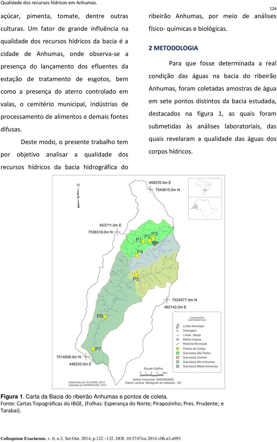 presença do aterro controlado em valas, o cemitério municipal, indústrias de processamento de alimentos e demais fontes difusas.